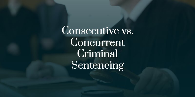 consecutive vs concurrent criminal sentencing